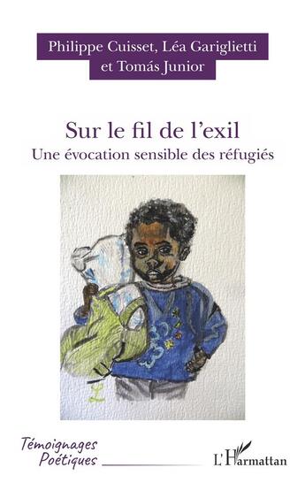 Couverture du livre « Sur le fil de l'exil ; une évocation sensible des réfugiés » de Philippe Gariglietti Cuisset aux éditions L'harmattan