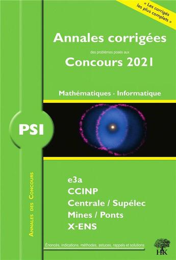 Couverture du livre « Annales des concours 2021 : PSI mathématiques et informatique » de Vincent Puyhaubert et William Aufort aux éditions H & K
