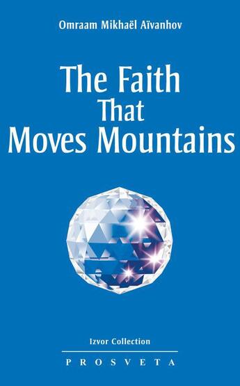 Couverture du livre « The Faith that Moves Mountains » de Omraam Mikhael Aivanhov aux éditions Prosveta