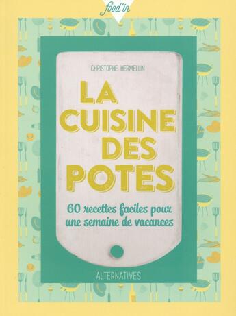 Couverture du livre « La cuisine des potes - 60 recettes faciles pour une semaine de vacances » de Christophe Hermellin aux éditions Alternatives