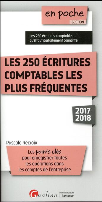 Couverture du livre « Les 250 écritures comptables les plus fréquentes (édition 2017/2018) » de Pascale Recroix aux éditions Gualino