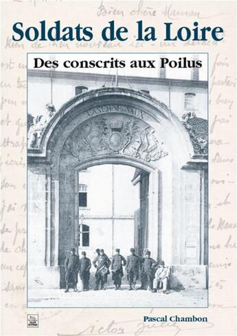 Couverture du livre « Soldats de la Loire ; des conscrits aux poilus » de Pascal Chambon aux éditions Editions Sutton