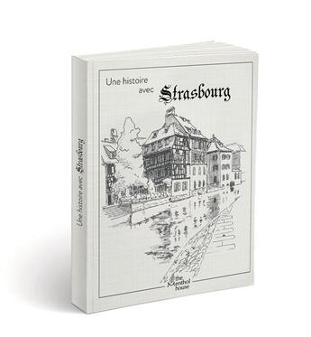 Couverture du livre « Une histoire avec Strasbourg ; la petite France » de Anne Calife et Lolo Wagner aux éditions The Menthol House