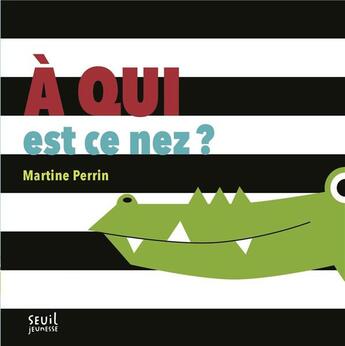 Couverture du livre « À qui est ce nez ? » de Martine Perrin aux éditions Seuil Jeunesse