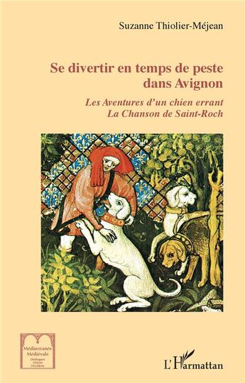 Couverture du livre « Se divertir en temps de peste dans Avignon : les aventures d'un chien errant, la chanson de Saint-Roch » de Suzanne Thiolier-Mejean aux éditions L'harmattan