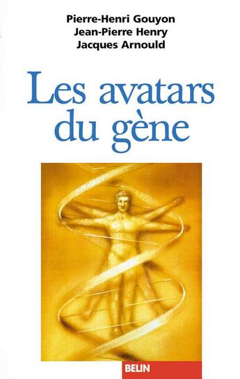 Couverture du livre « Les avatars du gène ; la théorie néodarwinienne de l'évolution » de Pierre-Henri Gouyon aux éditions Belin