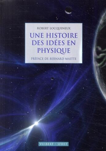 Couverture du livre « Une histoire des idées en physique » de Robert Locqueneux aux éditions De Boeck Superieur