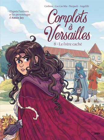 Couverture du livre « Complots à Versailles Tome 8 : Le frère caché » de Carbone et Cee Cee Mia et Yellowhale aux éditions Jungle