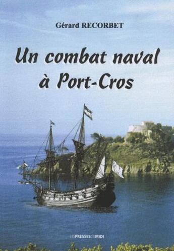 Couverture du livre « Un combat naval à Port-Cros » de Gerard Recorbet aux éditions Presses Du Midi