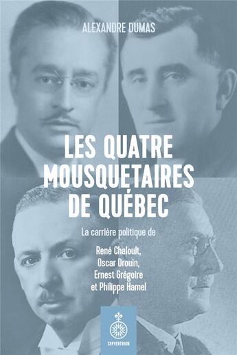Couverture du livre « Les quatre mousquetaires de Québec : la carrière politique de René » de Alexandre Dumas aux éditions Septentrion
