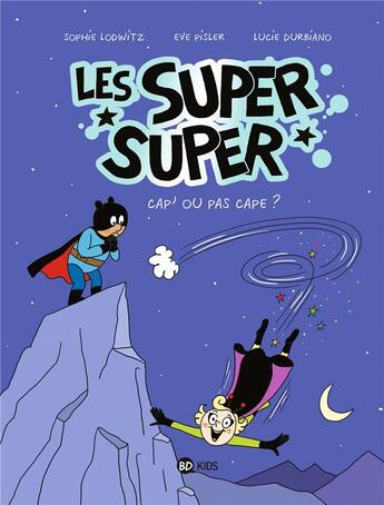 Couverture du livre « Les Super Super t.1 ; capes ou pas cap » de Laurence Gillot et Lucie Durbiano et Sophie Lodwitz aux éditions Bd Kids