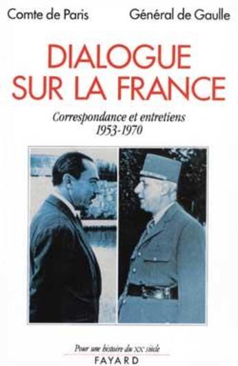 Couverture du livre « Dialogue sur la France : Correspondance et entretiens (1953-1970) » de Orleans/Gaulle aux éditions Fayard
