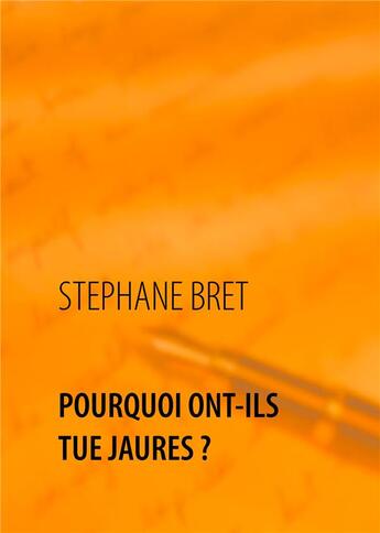 Couverture du livre « Pourquoi ont-ils tué Jaurès ? » de Stéphane Bret aux éditions Books On Demand