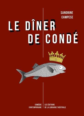 Couverture du livre « Le dîner de Condé » de Sandrine Campese aux éditions Librairie Theatrale