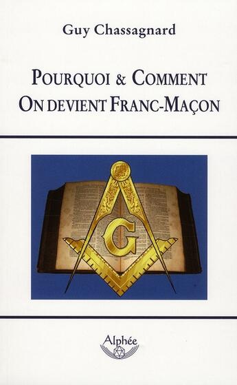 Couverture du livre « Pourquoi et comment on devient franc-maçon ? » de Guy Chassagnard aux éditions Alphee.jean-paul Bertrand