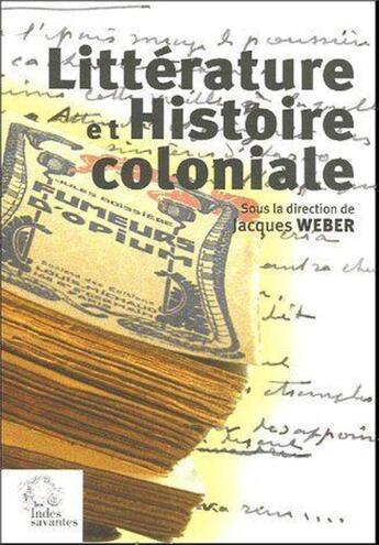 Couverture du livre « Littérature et histoire coloniale » de Jacques Weber aux éditions Les Indes Savantes