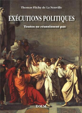 Couverture du livre « Exécutions politiques ; toutes ne réussissent pas » de Thomas Flichy De La Neuville aux éditions Dominique Martin Morin