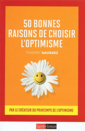 Couverture du livre « 50 bonnes raisons de choisir l'optimisme ; par le fondateur du printemps de l'optimisme » de Thierry Saussez aux éditions Saint Simon