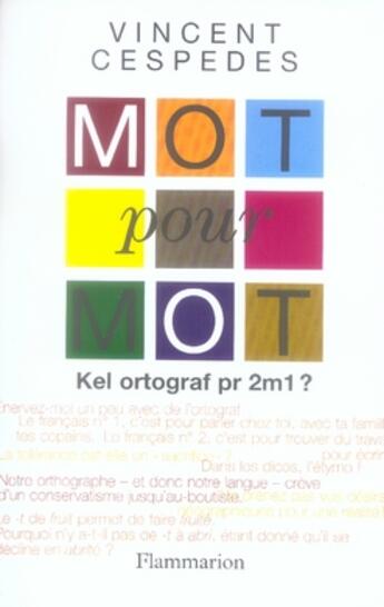 Couverture du livre « Mot pour mot ; à quoi sert encore l'orthographe ? » de Vincent Cespedes aux éditions Flammarion