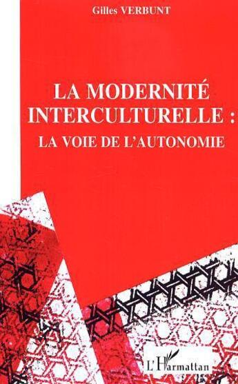 Couverture du livre « La modernite interculturelle - la voie de l'autonomie » de Gilles Verbunt aux éditions Editions L'harmattan