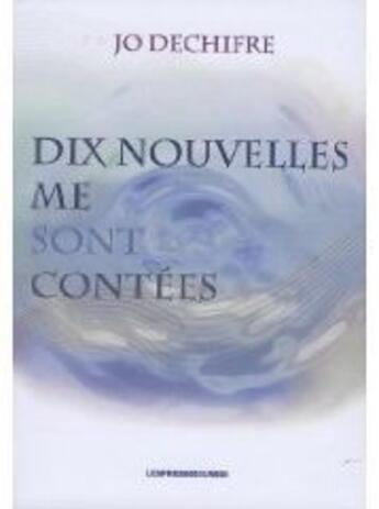 Couverture du livre « Dix nouvelles me sont contées » de Jo Dechiffre aux éditions Presses Du Midi