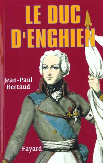 Couverture du livre « Le duc d'enghien » de Jean-Paul Bertaud aux éditions Fayard