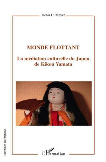 Couverture du livre « Monde flottant ; la médiation culturelle du Japon de Kikou Yamata » de Denis C. Meyer aux éditions L'harmattan