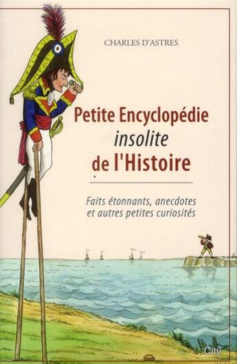 Couverture du livre « Petite encyclopédie insolite de l'histoire » de Charles D' Astres aux éditions City