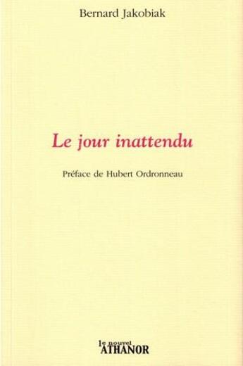 Couverture du livre « Le jour inattendu » de Bernard Jakobiak aux éditions Nouvel Athanor