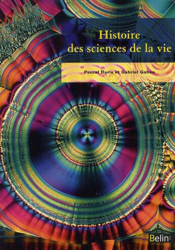 Couverture du livre « Histoire des sciences de la vie » de Gabriel Gohau et Pascal Duris aux éditions Belin Education