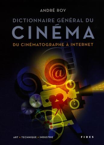 Couverture du livre « Dictionnaire général du cinéma ; art, technique et industrie » de Andre Roy aux éditions Fides