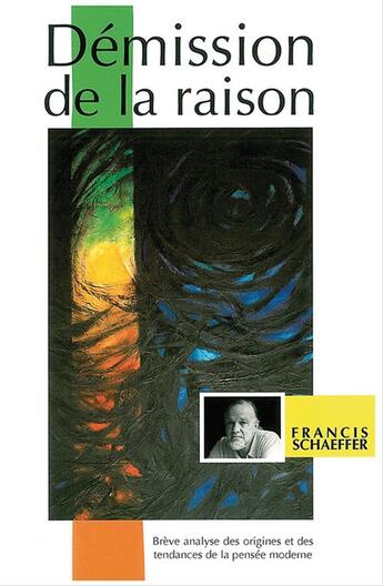 Couverture du livre « Démission de la raison » de Francis Schaeffer aux éditions La Maison De La Bible