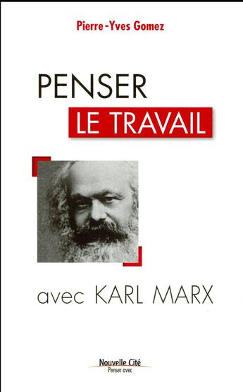 Couverture du livre « Penser le travail avec Karl Marx » de Pierre-Yves Gomez aux éditions Nouvelle Cite