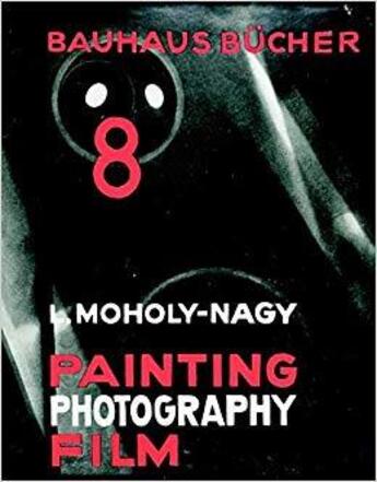 Couverture du livre « Bauhausbücher 8 : painting, photography, film » de Laszlo Moholy-Nagy aux éditions Lars Muller