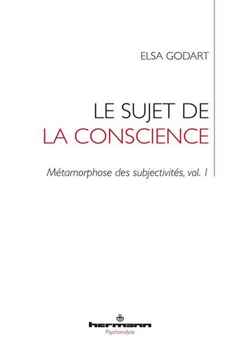 Couverture du livre « Métamorphose des subjectivités Tome 1 ; le sujet de la conscience » de Elsa Godart aux éditions Hermann