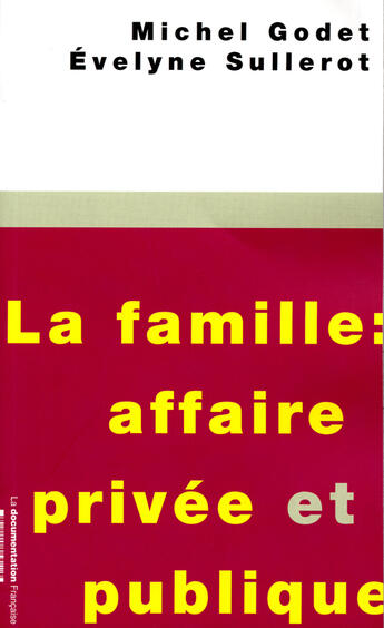 Couverture du livre « La famille : affaire privée et publique » de Michel Godet et Evelyne Sullerot aux éditions Documentation Francaise
