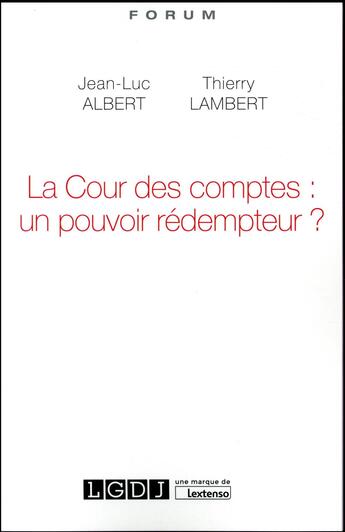 Couverture du livre « La cour des comptes : un pouvoir rédempteur ? » de Jean-Luc Albert et Thierry Lambert aux éditions Lgdj