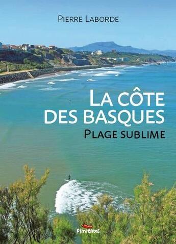 Couverture du livre « La Côte des Basques, plage sublime » de Laborde Pierre aux éditions Pimientos