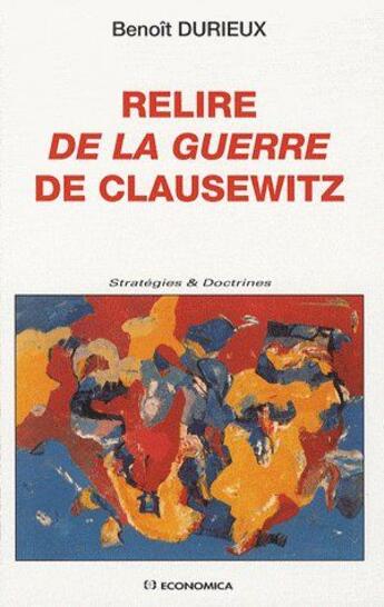 Couverture du livre « Relire de la guerre de Clausewitz » de Benoit Durieux aux éditions Economica