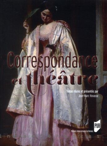 Couverture du livre « Correspondances et théâtre » de Jean-Marc Hovasse aux éditions Pu De Rennes
