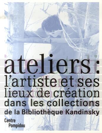 Couverture du livre « Atelier : l'artiste et ses lieux de création dans les collections de la bibliothèque kandinsky » de Didier Schulmann aux éditions Centre Pompidou