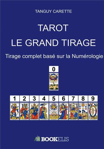 Couverture du livre « Tarot : le grand tirage ; tirage complet base sur la numérologie » de Tanguy Carette aux éditions Bookelis