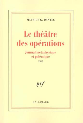 Couverture du livre « Le Théâtre des opérations : Journal métaphysique et polémique (1999) » de Maurice G. Dantec aux éditions Gallimard