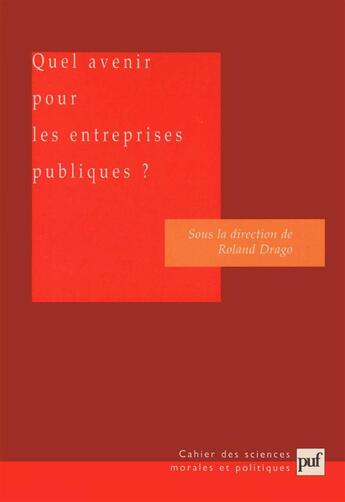 Couverture du livre « Quel avenir pour les entreprises publiques ? » de Roland Drago aux éditions Puf