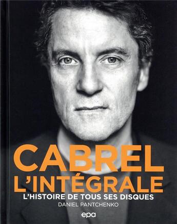 Couverture du livre « Cabrel, l'intégrale : l'histoire de tous ses disques » de Daniel Pantchenko aux éditions Epa