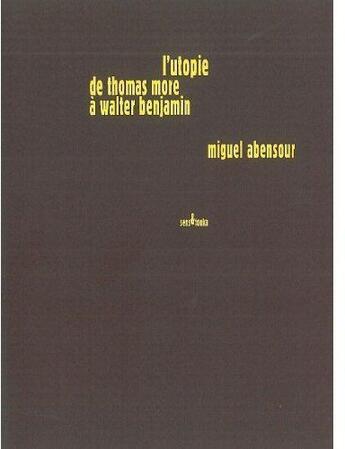 Couverture du livre « L'utopie de Thomas More à Walter Benjamin » de Miguel Abensour aux éditions Sens Et Tonka
