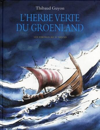 Couverture du livre « L'herbe verte du Groënland ; les vikings au X siècle » de Thibaud Guyon aux éditions Ecole Des Loisirs