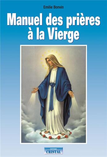 Couverture du livre « Manuel des prières à la Vierge » de Emilie Bonvin aux éditions Cristal