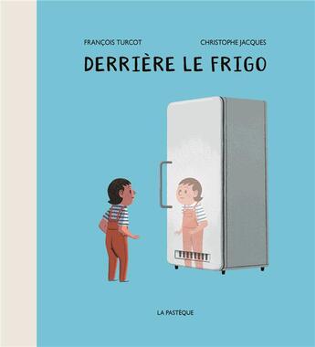 Couverture du livre « Derrière le frigo » de Christophe Jacques et Francois Turcot aux éditions La Pasteque