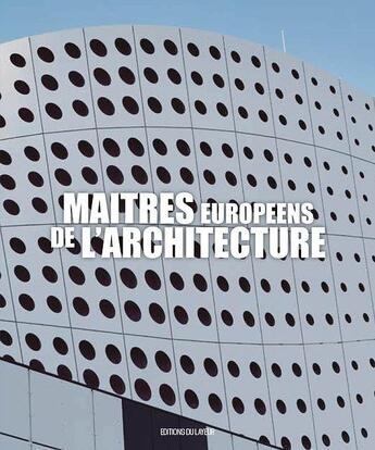 Couverture du livre « Maitres européens de l'architecture » de  aux éditions Le Layeur